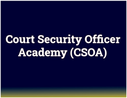 Court Security Officer Academy (CSOA)